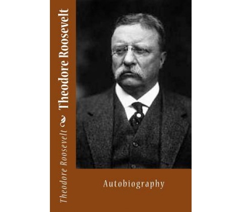 Theodore Roosevelt: Autobiography