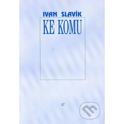 Ke komu - Slavík Ivan