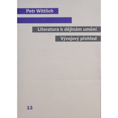 Literatura k dějinám umění. Vývojový přehled. - Petr Wittlich