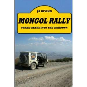 Mongol Rally - Three weeks into the unknown | John Irving (2010)