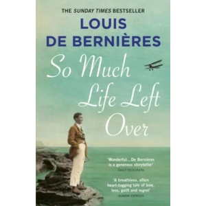 So Much Life Left Over | Louis De Bernieres (ISBN: 9781784705886)