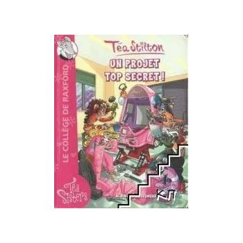 Téa Sisters - Le collège de Raxford. Tome 5: Un projet top secret