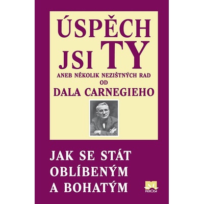 Úspěch jsi Ty aneb několik nezištných rad od Dala Carnegieho - Jak se stát oblíb - Carnegie Dale, Pevná vazba vázaná