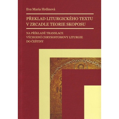Překlad liturgického textu v zrcadle teorie skoposu - Na příkladě translace východní Chrysostomovy liturgie do češtiny