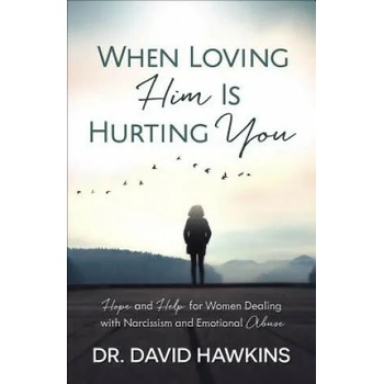 Image 1 of When Loving Him Is Hurting You: Hope and Help for Women Dealing with Narcissism and Emotional Abuse | David Hawkins