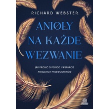 Anioły na każde wezwanie Jak prosić o pomoc i wsparcie anielskich przewodników