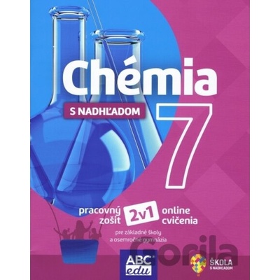 CHÉMIA S NADHĽADOM pre 7. ročník ZŠ a 2. ročník GOŠ - Pracovný zošit