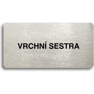 ACCEPT Piktogram VRCHNÍ SESTRA - stříbrná tabulka - černý tisk bez rámečku