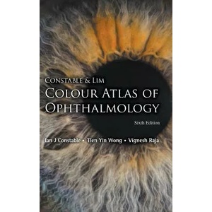 Constable & Lim Colour Atlas Of Ophthalmology (Sixth Edition) | Constable, Ian J. (Lions Eye Institute, Australia), Raja, Vignesh (Sir Charles Gairdner Hospital, Australia), Wong, Tien Yin (S'pore National Eye Cent (ISBN: 9789813236615)