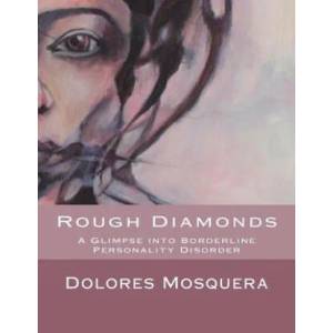 Rough Diamonds: A glimpse into Borderline Personality Disorder | Dolores Mosquera (ISBN: 9781500868956)