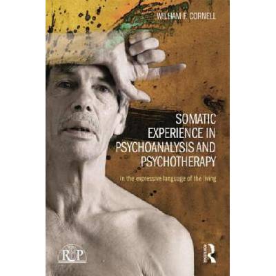 Somatic Experience in Psychoanalysis and Psychotherapy | William F Cornell