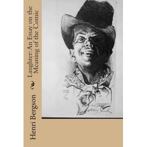 Laughter: An Essay on the Meaning of the Comic | Henri Bergson (ISBN: 9781503070813)
