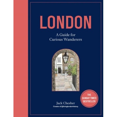 London: A Guide for Curious Wanderers - Jack Chesher