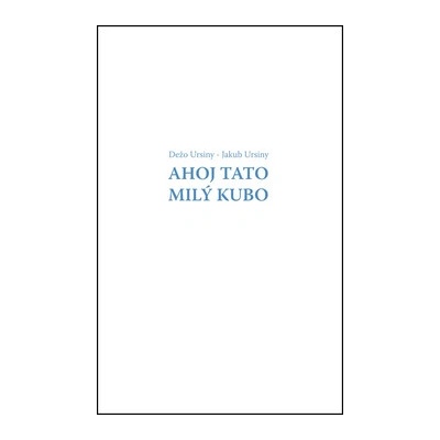 Ahoj Tato - Milý Kubo - Jakub Ursiny, Dežo Ursiny