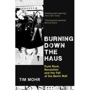 Burning Down The Haus | Tim Mohr (ISBN: 9780349701288)