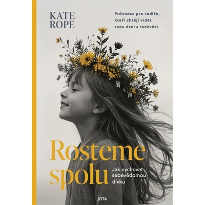 Rosteme spolu - Jak vychovat sebevědomou dívku