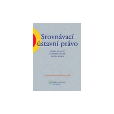 Srovnávací ústavní právo - Josef Blahož, Vladimír Balaš, Karel Klíma