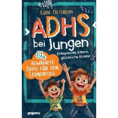 ADHS bei Jungen - 64 bewährte Tipps für den Lernerfolg | Luise Osterloh