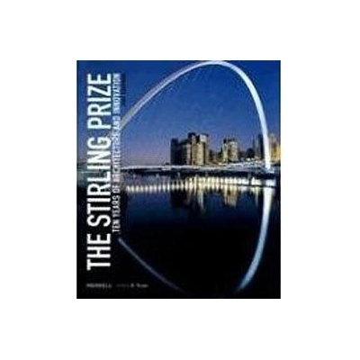 Stirling Prize: Ten Years of Architecture and Innovation - Tony Chapman