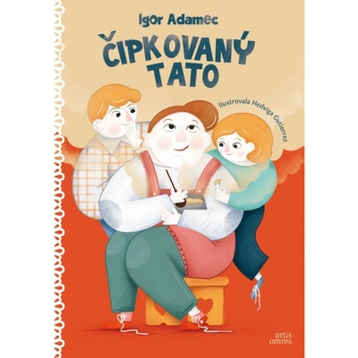 Čipkovaný tato - Igor Adamec, Hedviga Gutierrez ilustrátor