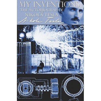 My Inventions - The Autobiography of Nikola Tesla
