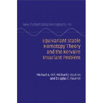 Equivariant Stable Homotopy Theory and the Kervaire Invariant Problem | Hill, Michael A.