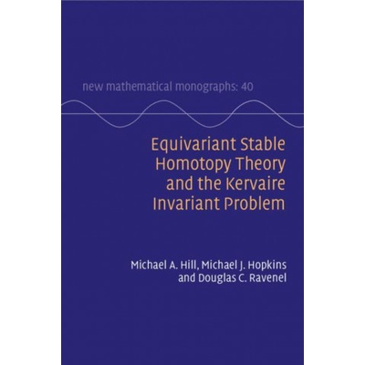Equivariant Stable Homotopy Theory and the Kervaire Invariant Problem | Hill, Michael A.