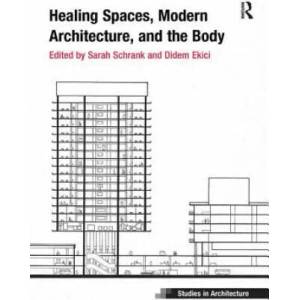 Healing Spaces, Modern Architecture, and the Body | Schrank, Sarah (ISBN: 9781138588691)