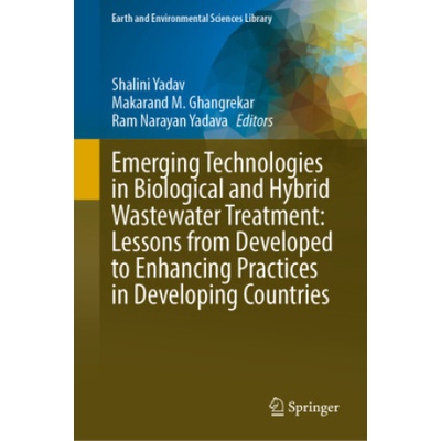 Emerging Technologies in Biological and Hybrid Wastewater Treatment: Lessons from Developed to Enhancing Practices in Developing Countries | Shalini Yadav, Makarand M. Ghangrekar, Ram Narayan Yadava