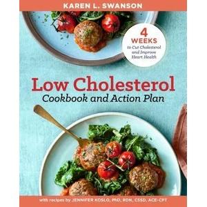 The Low Cholesterol Cookbook and Action Plan: 4 Weeks to Cut Cholesterol and Improve Heart Health | Karen L Swanson (ISBN: 9781939754646)