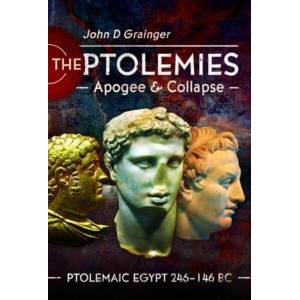 The Ptolemies, Apogee and Collapse: Ptolemiac Egypt 246-146 BC | Grainger, John D (ISBN: 9781399090179)
