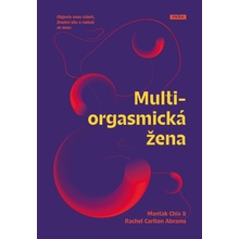 Multiorgasmická žena - Objevte svou vášeň, životní sílu a radost ze sexu - Chia Mantak, Abrams Rachel Carlton