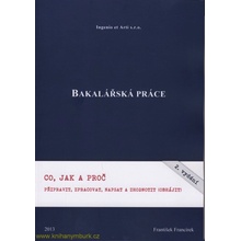 Bakalářská práce - Co, jak a proč připravit, zpracovat, napsat a - Francírek František, Ing., PhD.