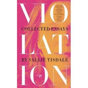Violation: Collected Essays | Sallie Tisdale (ISBN: 9780990437086)