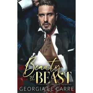 Beauty and the beast: A Modern Day Fairytale Billionaire Mafia Romance | Georgia Le Carre, Nicola Rhead (ISBN: 9781910575772)