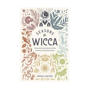 Seasons of Wicca: The Essential Guide to Rituals and Rites to Enhance Your Spiritual Journey (ISBN: 9781646112296)