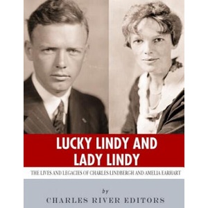 Lucky Lindy and Lady Lindy: The Lives and Legacies of Charles Lindbergh and Amelia Earhart | Charles River Editors (2018)
