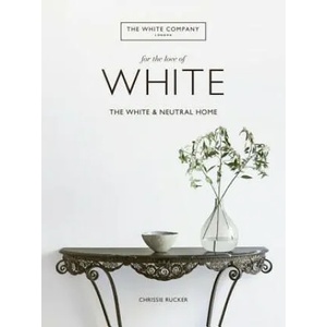 For the Love of White: The White and Neutral Home | Chrissie Rucker (ISBN: 9780062955869)