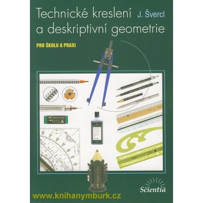 Technické kreslení a deskriptivní geometrie - pro školu a veřejnost - J. Švercl