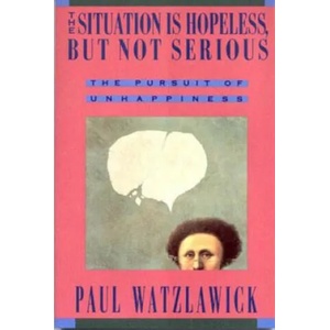 Situation Is Hopeless But Not Serious | Paul Watzlawick (1993)