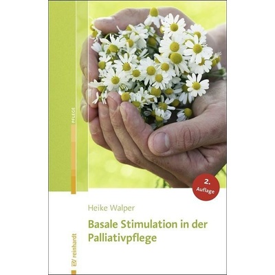 Basale Stimulation in der Palliativpflege - Walper, Heike