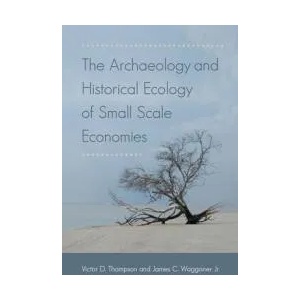 Archaeology and Historical Ecology of Small Scale Economies | Victor D. Thompson, James C. Waggoner (ISBN: 9780813064154)