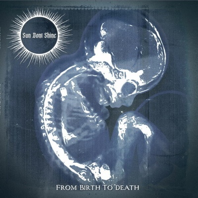 Sun Dont Shine - From Birth To Death CD