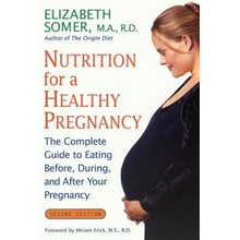 Nutrition for a Healthy Pregnancy, Revised Edition: The Complete Guide to Eating Before, During, and After Your Pregnancy Somer ElizabethPaperback