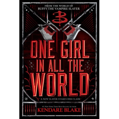 One Girl in All the World Buffy: The Next Generation, Book 2: In Every Generation Book 2 Blake Kendare