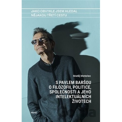 Jako obvykle jsem hledal nějakou třetí cestu - Pavel Barša