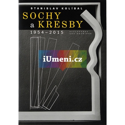 Stanislav Kolíbal : Sochy a kresby 1954 - 2015 | Stanislav Kolíbal