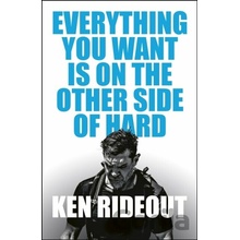 Everything You Want Is on the Other Side of Hard - Ken Rideout