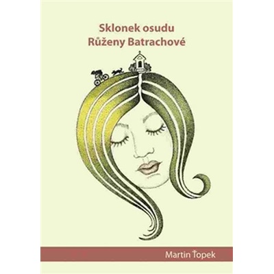 Sklonek osudu Růženy Batrachové - Martin Ťopek