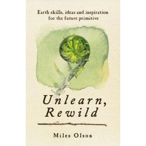 Unlearn, Rewild | Miles Olson (ISBN: 9780865717213)